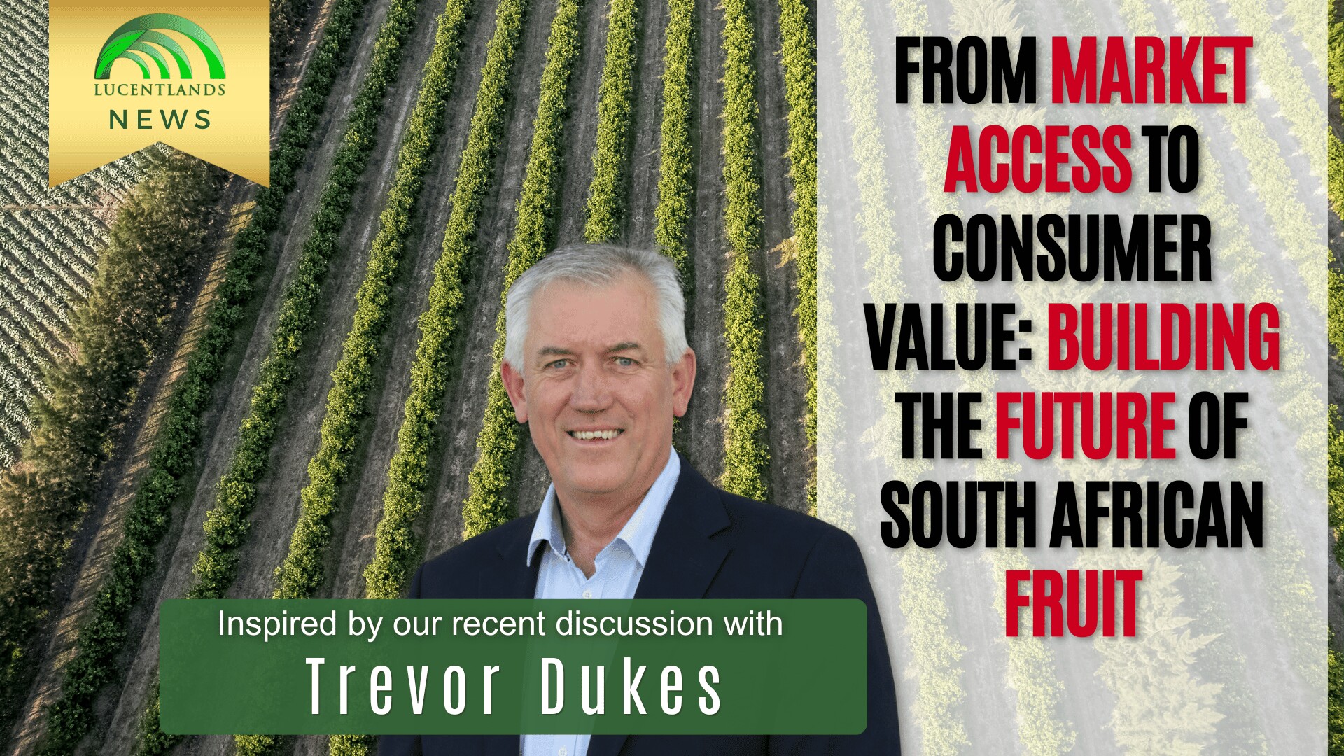 Episode 147: Trevor Dukes on South African fruit market access Trevor Dukes with fruit orchards and the article title, From Market Access to Consumer Value